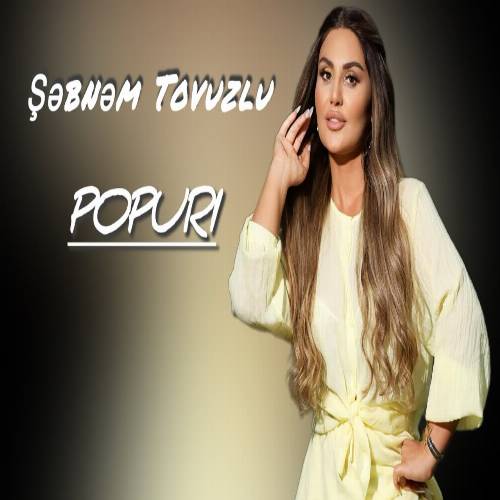 دانلود آهنگ پاپوری شاد 2025 از شبنم تووزلو Şebnem Tovuzlu – Popuri 2025